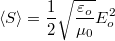 \[ \left<  S \right> = \frac {1}{2}\sqrt{\frac {\varepsilon_o}{\mu_0}} E_o^2 \]