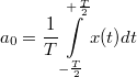 \[ a_0 = \frac{1}{T}\int\limits_{-\frac{T}{2}}^{+\frac{T}{2}} x(t)dt \]