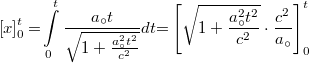 \[ \left[ x \right] _0 ^t {{=}} \int\limits_0^t \frac{a_{\circ} t}{\sqrt{1+\frac{a_{\circ}^2 t^2}{c^2}}}dt{{=}}\left[ \sqrt{1+\frac{a_{\circ}^2 t^2}{c^2}} \cdot \frac{c^2}{a_{\circ}} \right]_0^t  \]