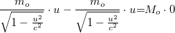\[ \frac{m_o}{\sqrt{1-\frac{u^2}{c^2}}}\cdot u -\frac{m_o}{\sqrt{1-\frac{u^2}{c^2}}}\cdot u{{=}} M_o \cdot 0  \]