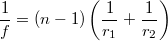 \[ \frac{1}{f} = (n-1)\left(\frac{1}{r_1}+\frac{1}{r_2} \right) \]