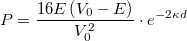 \[ P = \frac{16E\left( V_0 - E\right)}{V_0^2}\cdot e^{-2\kappa d} \]