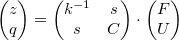 \[ \left(\begin{matrix}  z \\ q \end{matrix}\right) = \left(\begin{matrix} k^{-1} & s \\ s & C \end{matrix}\right)\cdot \left(\begin{matrix}  F \\ U \end{matrix}\right)\]