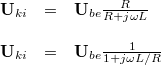 \[  \begin{array}{rcl}  \mathbf{U}_{ki} & = & \mathbf{U}_{be} \frac{R}{R + j\omega L} \\ \\ \mathbf{U}_{ki}  & = &  \mathbf{U}_{be} \frac{1}{1 + j\omega L/R}  \end{array}  \]