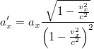 \[ a_x ' = a_x \frac{\sqrt{1-\frac{v_x^2}{c^2}}}{\left( 1-\frac{v_x^2}{c^2}\right)^2} \]