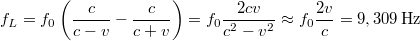 \[f_L=f_0\left(\frac c{c-v}-\frac c{c+v}\right)=f_0\frac{2cv}{c^2-v^2}\approx f_0\frac{2v}c=9,309\,\rm{Hz}\]