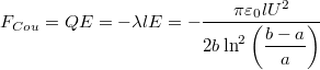 \[F_{Cou}=QE=-\lambda l E=-\dfrac{\pi \varepsilon_0 lU^2}{2b\ln^2 \left( \dfrac{b-a}{a} \right)}\]
