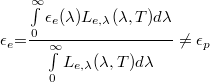 \[\epsilon_e {{=}}\frac{\int\limits_0^\infty\epsilon_e(\lambda)L_{e,\lambda}(\lambda,T)d\lambda}{\int\limits_0^\infty L_{e,\lambda}(\lambda,T)d\lambda} \neq \epsilon_p\]