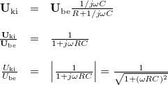 \[ \begin{array}{rcl} \mathbf{U}_{\rm ki} & = & \mathbf{U}_{\rm be} \frac{1/j\omega C}{R + 1/j\omega C} \\ \\ \frac{\mathbf{U}_{\rm ki}}{\mathbf{U}_{\rm be}} & = & \frac{1}{1 + j\omega RC} \\ \\ \frac{U_{\rm ki}}{U_{\rm be}} & = & \left|\frac{1}{1 + j\omega RC}\right|=\frac{1}{\sqrt{1+(\omega RC)^2}} \end{array} \]