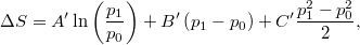 \[\Delta S=A'\ln\left(\frac{p_1}{p_0}\right)+B'\left(p_1-p_0\right)+C'\frac{p_1^2-p_0^2}{2},\]