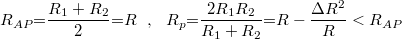 \[ R_{AP} {{=}} \frac{R_1 + R_2}{2} {{=}}R \ \  ,\ \  R_p {{=}} \frac{2R_1R_2}{R_1 + R_2} {{=}}R- \frac{\Delta R^2}{R} < R_{AP} \]