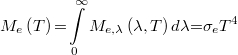 \[M_e\left (T\right ) {{=}} \int\limits_0^\infty M_{e,\lambda} \left (\lambda ,T\right )d\lambda {{=}} \sigma_eT^4\]