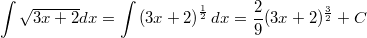 \[\int\sqrt{3x+2}dx=\int \left(3x+2\right)^{\frac{1}{2}}dx=\frac 29(3x+2)^{\frac{3}{2}}+C\]
