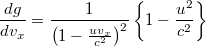 \[ \frac{dg}{dv_x } = \frac{1}{\left(1-\frac{uv_x }{c^2}\right)^2} \left\{ 1-\frac{u^2 }{c^2}\right\} \]