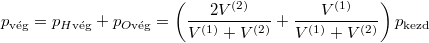 \[ p_\text{vég} = p_{H\text{vég}} + p_{O\text{vég}}    = \left(\frac{2V^{(2)}}{V^{(1)}+V^{(2)}} + \frac{V^{(1)}}{V^{(1)}+V^{(2)}}\right) p_\text{kezd}\]