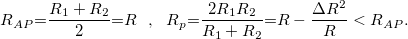 \[ R_{AP} {{=}} \frac{R_1 + R_2}{2} {{=}}R \ \  ,\ \  R_p {{=}} \frac{2R_1R_2}{R_1 + R_2} {{=}}R- \frac{\Delta R^2}{R} < R_{AP}. \]