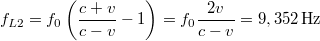 \[f_{L2}=f_0\left(\frac{c+v}{c-v}-1\right)=f_0\frac{2v}{c-v}=9,352\,\rm{Hz}\]