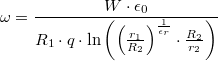 \[\omega = \frac{W\cdot \epsilon_0}{R_1\cdot q \cdot \ln\left(\left(\frac{r_1}{R_2}\right)^{\frac{1}{\epsilon_r}}\cdot\frac{R_2}{r_2}\right)}\]
