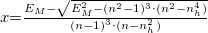 \setbox0\hbox{$x {{=}} \frac{E_{M}-\sqrt{E_{M}^2-(n^2-1)^3\cdot (n^2-n_h^4)}}{(n-1)^3\cdot(n-n_h^2)}$}% \message{//depth:\the\dp0//}% \box0%