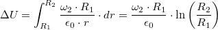 \[\Delta U = \int_{R_{1}}^{R_{2}}\frac{\omega_{2}\cdot R_{1}}{\epsilon_{0}\cdot r}\cdot dr =\frac{\omega_{2}\cdot R_{1}}{\epsilon_{0}}\cdot \ln\left(\frac{R_{2}}{R_{1}}\right)  \]