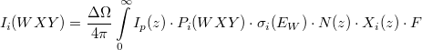 \[I_i(WXY) = \frac{\Delta \Omega}{4\pi} \int\limits_0^{\infty} I_p(z) \cdot P_i(WXY) \cdot \sigma_i(E_W) \cdot N(z) \cdot X_i(z) \cdot F \]