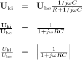\[ \begin{array}{rcl} \mathbf{U}_{\rm ki} & = & \mathbf{U}_{\rm be} \frac{1/j\omega C}{R + 1/j\omega C} \\ \\ \frac{\mathbf{U}_{\rm ki}}{\mathbf{U}_{\rm be}} & = & \frac{1}{1 + j\omega RC} \\ \\ \frac{U_{\rm ki}}{U_{\rm be}} & = & \left|\frac{1}{1 + j\omega RC}\right| \end{array} \]