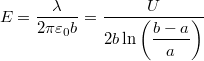 \[E=\dfrac{\lambda}{2\pi\varepsilon_0 b}=\dfrac{  U}{2b \ln \left( \dfrac{b-a}{a} \right)}\]