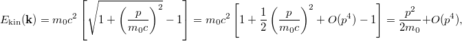 \[ E_\text{kin}(\mathbf{k}) = m_0c^2 \left[ \sqrt{1+\left(\frac{p}{m_0 c}\right)^2} - 1 \right]     = m_0c^2 \left[ 1+\frac12\left(\frac{p}{m_0 c}\right)^2 + O(p^4) - 1 \right]     =\frac{p^2}{2m_0} + O(p^4), \]