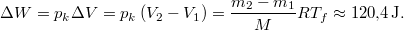 \[ \Delta W = p_k \Delta V     = p_k\left(V_2-V_1\right)     = \frac{m_2-m_1}{M} R T_f     \approx 120{,}4\,\mathrm{J}. \]