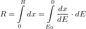 \[R = \int\limits_0^R dx = \int\limits_{E_0}^0{\frac{dx}{dE}\cdot dE}\]