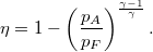 \[\eta=1-\left(\frac{p_A}{p_F}\right)^{\frac{\gamma-1}{\gamma}}.\]