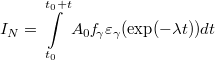 \[ I_{N}=\int\limits_{t_{0}}^{{t_{0}}+t}A_{0}\mathit{f}_{\gamma}\varepsilon_{\gamma}(\exp (-\lambda{t}))dt \]