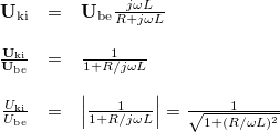 \[  \begin{array}{rcl}  \mathbf{U}_{{\rm ki}} & = & \mathbf{U}_{{\rm be}} \frac{j\omega L}{R + j\omega L} \\ \\ \frac{\mathbf{U}_{{\rm ki}}}{\mathbf{U}_{{\rm be}}}  & = & \frac{1}{1 + R/j\omega L}  \\ \\ \frac{U_{{\rm ki}}}{U_{{\rm be}}}  & = & \left|\frac{1}{1 + R/j\omega L}\right|=\frac{1}{\sqrt{1+(R/\omega L)^2}} \end{array}  \]