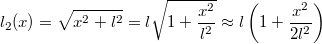 \[l_2(x)=\sqrt{x^2+l^2}=l\sqrt{1+\frac{x^2}{l^2}}\approx l\left(1+\frac{x^2}{2l^2}\right)\]