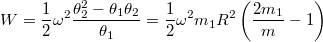 \[W=\frac12\omega^2\frac{\theta_2^2-\theta_1 \theta_2}{\theta_1}=\frac12\omega^2m_1R^2\left(\frac{2m_1}m-1\right)\]