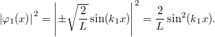 \[ \left| \varphi_1(x) \right|^2 = \left| \pm\sqrt{\frac{2}{L}} \sin(k_1 x) \right|^2 = \frac{2}{L} \sin^2 (k_1 x). \]