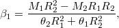 \[\beta_1=\frac{M_1R_2^2-M_2R_1R_2}{\theta_2R_1^2+\theta_1R_2^2},\]