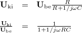 \[ \begin{array}{rcl} \mathbf{U}_{{\rm ki}} & = & \mathbf{U}_{{\rm be}} \frac{R}{R + 1/j\omega C} \\ \\ \frac{\mathbf{U}_{{\rm ki}}}{\mathbf{U}_{{\rm be}}}  & = & \frac{1}{1 + 1/j\omega RC} \end{array}  \]