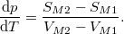 \setbox0\hbox{$\displaystyle \frac{\mathrm{d}p}{\mathrm{d}T} = \frac{S_{M2}-S_{M1}}{V_{M2}-V_{M1}}. $}% \message{//depth:\the\dp0//}% \box0%