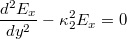 \[ \frac{d^{2}E_x}{dy^{2}}-\kappa_{2}^{2}E_x = 0 \]