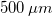 \setbox0\hbox{$500\,\mu m$}% \message{//depth:\the\dp0//}% \box0%
