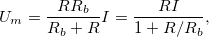 \[ U_{m}=\frac{RR_b}{R_b+R}I=\frac{RI}{1+R/R_b}, \]