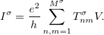 \[ I^\sigma=\frac{e^2}{h}\sum_{n,m=1}^{M^\sigma}T_{nm}^\sigma V. \]