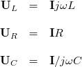 \[ \begin{array}{rcl} \mathbf{U}_L & = & \mathbf{I}j\omega L \\ \\ \mathbf{U}_R & = & \mathbf{I}R \\ \\ \mathbf{U}_C & = & \mathbf{I}/j\omega C   \end{array} \]