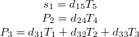 \[   \begin{array}{c}    s_1 = d_{15}T_5 \\ P_2 = d_{24}T_4 \\ P_3 = d_{31}T_1+d_{32}T_2+d_{33}T_3   \end{array}   \]