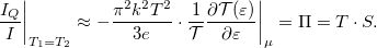 \[\frac{I_Q}{I}\bigg|_{T_1=T_2}\approx -\frac{\pi^2 k^2 T^2}{3e}\cdot \frac{1}{\mathcal{T}}\frac{\partial \mathcal{T}(\varepsilon)}{\partial \varepsilon}\bigg|_\mu =\Pi=T\cdot S.\]