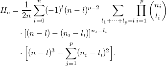 \[\begin{split} H_c&=\frac{1}{2n} \sum^n_{l=0}(-1)^{l}(n-{l})^{p-2} \sum_{l _1+\dots+ l _p=l}\prod^p_{i=1} \binom{n_i}{l _i}\\ &\quad\cdot[(n-l )-(n_i-l _i)]^{n_i-l _i}\\ &\quad\cdot \Bigl[(n-l )^3-\sum^p_{j=1}(n_i-l _i)^2\Bigr]. \end{split}\]