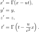 \[\begin{aligned} x' &= \Gamma(x-ut), \\ y' &= y, \\ z' &= z, \\ t' &= \Gamma \left( t - \frac{u}{c^2} x \right). \end{aligned}\]