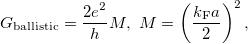 \[G_\textrm{ballistic}=\frac{2e^2}{h}M,\   M=\left(\frac{k_\textrm{F}a}{2}\right)^2,\]