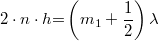 \[2\cdot n\cdot h {{=}} \left (m_1 + \frac{1}{2}\right )\lambda\]